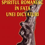 Spiritul românesc în faţa unei dictaturi. Ediţia II