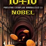 10 + 10 prozatori exemplari nominalizaţi la Nobel