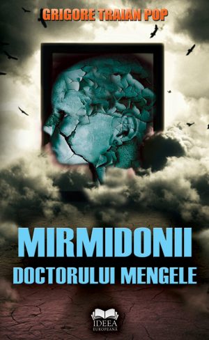 Pledge weed landlord Mirmidonii doctorului Mengele – Grigore Traian Pop – carte de la Librăria  online Ideea Europeană