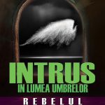 Intrus în lumea umbrelor. Rebelul (eBook)