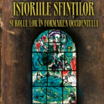 Istoriile sfinţilor şi rolul lor în formarea occidentului