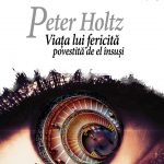 Peter Holtz. Viața lui fericită povestită de el însuși