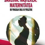 Sarcina. Nașterea. Maternitatea. Un program ideal de pregătire (eBook)