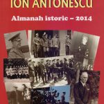 Mareșalul Ion Antonescu. Almanah Istoric 2014