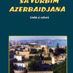 Să vorbim azerbaidjană. Limbă şi cultură
