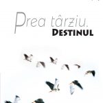 Prea târziu. Destinul Vol. I