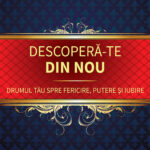 Descoperă-te din nou. Drumul tău spre fericire, putere și iubire