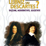 Leibniz sau Descartes? Raţiune, modernitate, societate