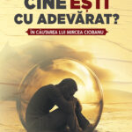Cine ești cu adevărat? În căutarea lui Mircea Ciobanu