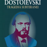 Dostoievski. Tragedia subteranei